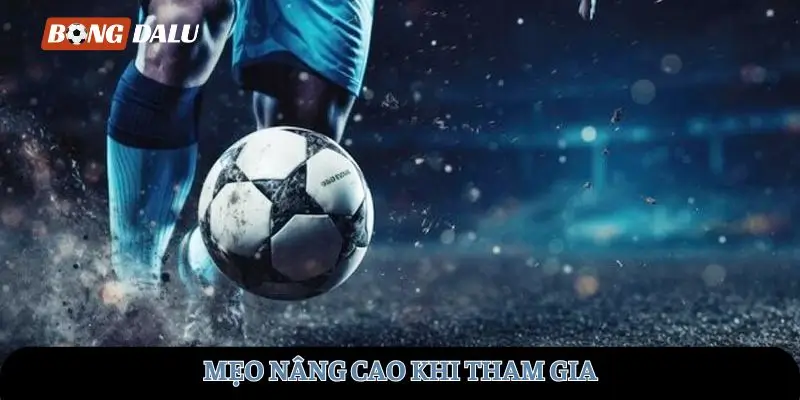 Mẹo nâng cao khi tham gia