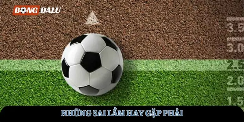 Những sai lầm hay gặp phải 