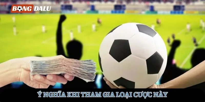 Ý nghĩa khi tham gia loại cược này