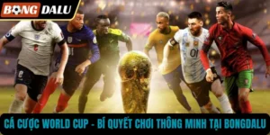 Cá Cược World Cup – Bí Quyết Chơi Thông Minh Tại BONGDALU