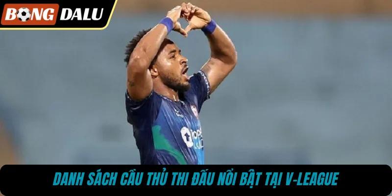 Danh sách cầu thủ thi đấu nổi bật tại V-league 