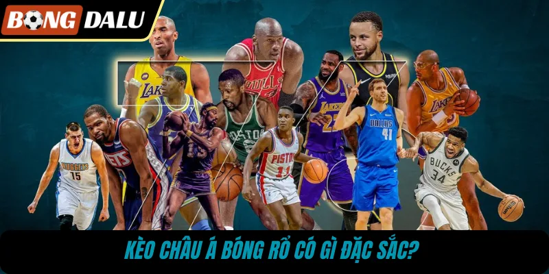 Kèo châu Á bóng rổ có gì đặc sắc? 