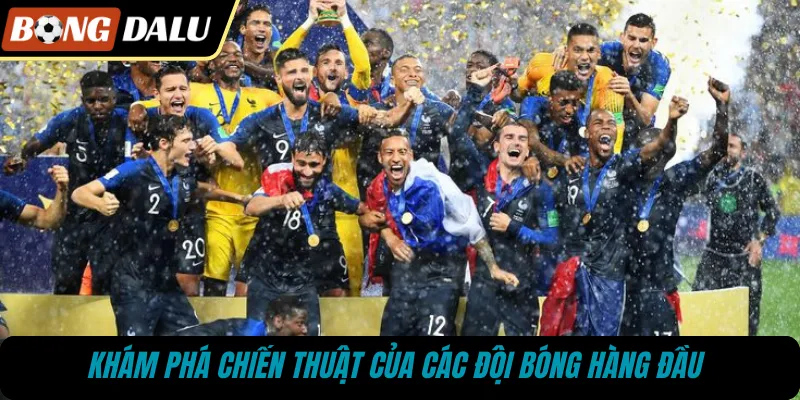 Khám phá chiến thuật của các đội bóng hàng đầu 