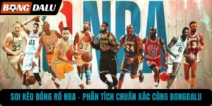 Soi Kèo Bóng Rổ NBA – Phân Tích Chuẩn Xác Cùng BONGDALU