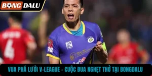 Vua Phá Lưới V-League – Cuộc Đua Nghẹt Thở Tại BONGDALU