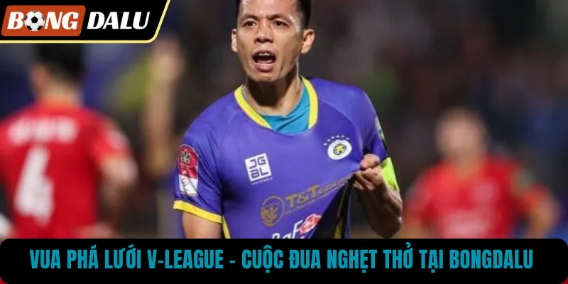 Vua Phá Lưới V-League – Cuộc Đua Nghẹt Thở Tại BONGDALU